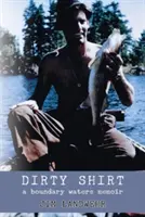 Camisa sucia: A Boundary Waters Memoir - Dirty Shirt: A Boundary Waters Memoir