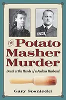 El asesinato del machacador de patatas: La muerte a manos de un marido celoso - The Potato Masher Murder: Death at the Hands of a Jealous Husband