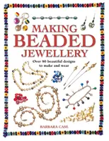 Cómo hacer bisutería con cuentas: Más de 80 hermosos diseños para hacer y llevar - Making Beaded Jewelry: Over 80 Beautiful Designs to Make and Wear