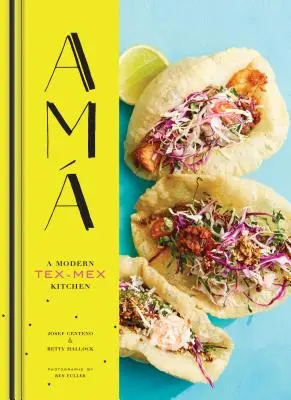 AMA: Una Cocina Tex-Mex Moderna (Libros de Cocina Mexicana, Cocina Tex-Mex, Recetas Mexicanas y Españolas) - AMA: A Modern Tex-Mex Kitchen (Mexican Food Cookbooks, Tex-Mex Cooking, Mexican and Spanish Recipes)