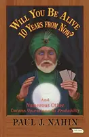 ¿Estarás vivo dentro de 10 años? Y otras muchas preguntas curiosas sobre probabilidad - Will You Be Alive 10 Years from Now?: And Numerous Other Curious Questions in Probability