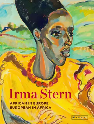 Irma Stern: Africana en Europa - Europea en África - Irma Stern: African in Europe - European in Africa