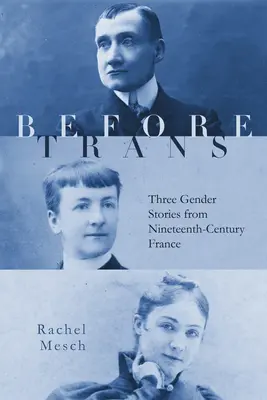 Antes de Trans: Tres historias de género de la Francia del siglo XIX - Before Trans: Three Gender Stories from Nineteenth-Century France