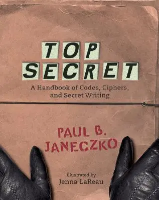 Top Secret: Manual de códigos, cifrados y escritura secreta - Top Secret: A Handbook of Codes, Ciphers and Secret Writing