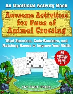 Actividades increíbles para los fans de Animal Crossing: Un libro de actividades no oficial: búsquedas de palabras, descifrar códigos y juegos de parejas para mejorar tus habilidades. - Awesome Activities for Fans of Animal Crossing: An Unofficial Activity Book--Word Searches, Code-Breakers, and Matching Games to Improve Your Skills