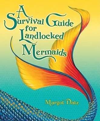 Guía de supervivencia para sirenas sin salida al mar - A Survival Guide for Landlocked Mermaids