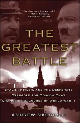 La batalla más grande: Stalin, Hitler y la desesperada lucha por Moscú que cambió el curso de la Segunda Guerra Mundial - The Greatest Battle: Stalin, Hitler, and the Desperate Struggle for Moscow That Changed the Course of World War II