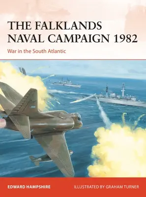 La Campaña Naval de las Malvinas 1982: Guerra en el Atlántico Sur - The Falklands Naval Campaign 1982: War in the South Atlantic