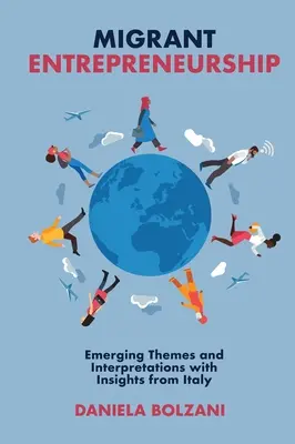 El espíritu empresarial de los inmigrantes: Temas emergentes e interpretaciones desde Italia - Migrant Entrepreneurship: Emerging Themes and Interpretations with Insights from Italy