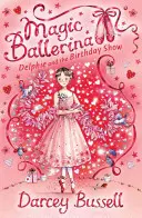 Delphie y el espectáculo de cumpleaños (Magic Ballerina, Libro 6) - Delphie and the Birthday Show (Magic Ballerina, Book 6)