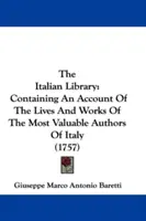 La Biblioteca Italiana: Contiene una relación de las vidas y obras de los autores más valiosos de Italia (1757) - The Italian Library: Containing An Account Of The Lives And Works Of The Most Valuable Authors Of Italy (1757)