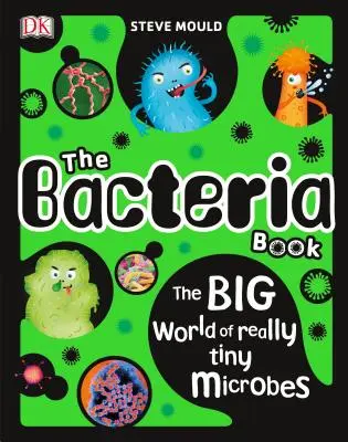 El libro de las bacterias: El gran mundo de los microbios diminutos - The Bacteria Book: The Big World of Really Tiny Microbes