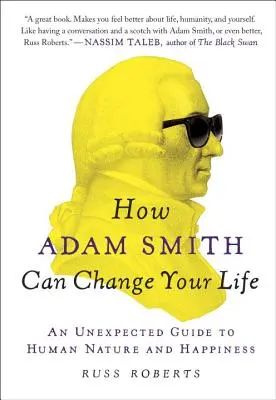 Cómo Adam Smith puede cambiar su vida: Una guía inesperada sobre la naturaleza humana y la felicidad - How Adam Smith Can Change Your Life: An Unexpected Guide to Human Nature and Happiness