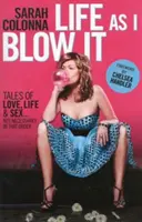 La vida tal como la soplo: Cuentos de amor, vida y sexo... No necesariamente en ese orden - Life as I Blow It: Tales of Love, Life & Sex . . . Not Necessarily in That Order