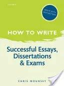 Cómo escribir: Ensayos, disertaciones y exámenes con éxito - How to Write: Successful Essays, Dissertations, and Exams