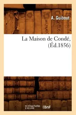 La Maison de Cond, (m.1856) - La Maison de Cond, (d.1856)