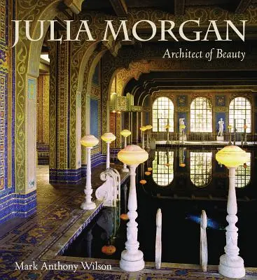 Julia Morgan Arquitecta de la belleza - Julia Morgan: Architect of Beauty