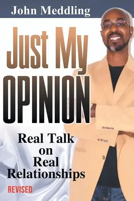 Sólo mi opinión: Hablando de verdad sobre relaciones reales - Just My Opinion: Real Talk on Real Relationships