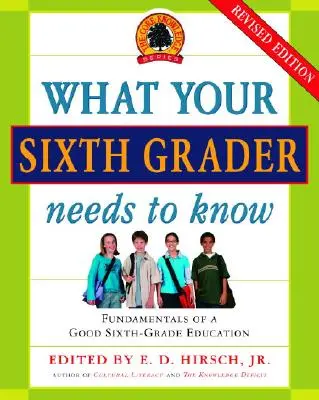 Lo que su hijo de sexto grado necesita saber: Fundamentos de una buena educación en sexto curso, edición revisada - What Your Sixth Grader Needs to Know: Fundamentals of a Good Sixth-Grade Education, Revised Edition