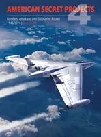 Proyectos secretos americanos 4: Bombarderos, aviones de ataque y antisubmarinos 1945 1974 - American Secret Projects 4: Bombers, Attack and Anti Submarine Aircraft 1945 1974