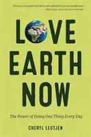 Love Earth Now: El poder de hacer una cosa cada día (Medio ambiente, vida ecológica) - Love Earth Now: The Power of Doing One Thing Every Day (Environment, Green Living)