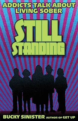 Aún en pie: Los adictos hablan de vivir sobrios - Still Standing: Addicts Talk about Living Sober