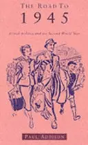 Road To 1945 - La política británica y la Segunda Guerra Mundial Edición Revisada - Road To 1945 - British Politics and the Second World War Revised Edition