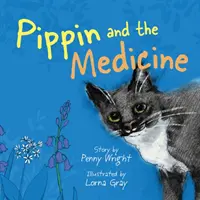 Pippin y la medicina - Una divertida y vibrante historia real para dueños de mascotas de todas las edades - Pippin and the Medicine - A funny and vibrant true story for pet owners of all ages