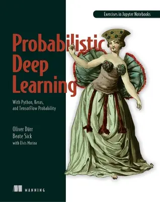 Aprendizaje profundo probabilístico: Con Python, Keras y Tensorflow Probabilidad - Probabilistic Deep Learning: With Python, Keras and Tensorflow Probability
