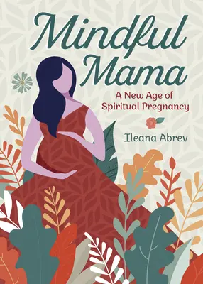 Mindful Mama: Una Nueva Era de Embarazo Espiritual - Mindful Mama: A New Age of Spiritual Pregnancy