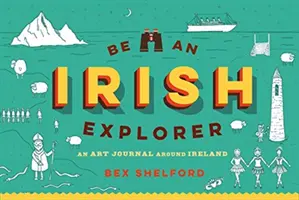 Sé un explorador irlandés: Descubre, garabatea, diseña y dibuja tu camino por Irlanda - Be an Irish Explorer: Discover, Doodle, Design, and Draw Your Way Around Ireland