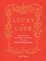 Suerte en el amor: Tradiciones, costumbres y rituales para personalizar su boda - Lucky in Love: Traditions, Customs, and Rituals to Personalize Your Wedding