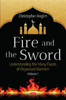 El fuego y la espada, volumen 1 - Comprender las múltiples facetas del islamismo organizado - Fire and the Sword Volume 1 - Understanding the Many Facets of Organized Islamism