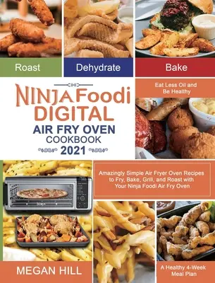 Ninja Foodi Digital Air Fry Oven Cookbook 2021: Recetas asombrosamente sencillas para freír, hornear, asar y asar a la parrilla con su horno de aire Ninja Foodi. - Ninja Foodi Digital Air Fry Oven Cookbook 2021: Amazingly Simple Air Fryer Oven Recipes to Fry, Bake, Grill, and Roast with Your Ninja Foodi Air Fry O