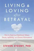 Vivir y Amar Después de la Traición: Cómo Sanar el Abuso Emocional, el Engaño, la Infidelidad y el Resentimiento Crónico - Living and Loving After Betrayal: How to Heal from Emotional Abuse, Deceit, Infidelity, and Chronic Resentment