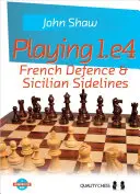 Jugando a 1.E4: Defensa Francesa y líneas laterales de la Siciliana - Playing 1.E4: French Defence & Sicilian Sidelines