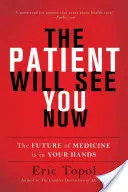 El paciente te verá ahora: El futuro de la medicina está en tus manos - The Patient Will See You Now: The Future of Medicine Is in Your Hands