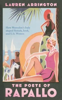 Los poetas de Rapallo: Cómo la Italia de Mussolini formó a escritores británicos, irlandeses y estadounidenses - The Poets of Rapallo: How Mussolini's Italy Shaped British, Irish, and U.S. Writers