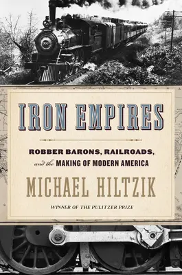 Imperios de hierro: Robber Barons, Railroads, and the Making of Modern America (Barones ladrones, ferrocarriles y la creación de la América moderna) - Iron Empires: Robber Barons, Railroads, and the Making of Modern America