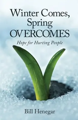 Llega el Invierno, Vence la Primavera: Esperanza para los que sufren - Winter Comes, Spring OVERCOMES: Hope for Hurting People