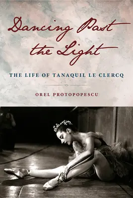 Bailando más allá de la luz: La vida de Tanaquil Le Clercq - Dancing Past the Light: The Life of Tanaquil Le Clercq