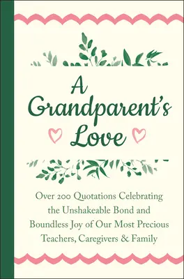 El amor de los abuelos: Más de 200 citas que celebran el vínculo inquebrantable y la alegría sin límites de nuestros preciosos maestros, cuidadores y padres. - A Grandparent's Love: Over 200 Quotations Celebrating the Unshakeable Bond and Boundless Joy of Our Mo St Precious Teachers, Caregivers & Fa