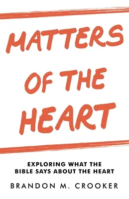 Asuntos del corazón: Explorando lo que la Biblia dice sobre el corazón - Matters of the Heart: Exploring What the Bible Says About the Heart
