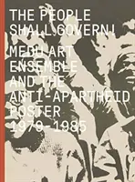 El pueblo gobernará: Medu Art Ensemble y el cartel contra el apartheid, 1979-1985 - The People Shall Govern!: Medu Art Ensemble and the Anti-Apartheid Poster, 1979-1985