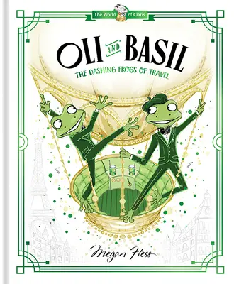 Oli y Basil Las ranas de los viajes: El mundo de Claris - Oli and Basil: The Dashing Frogs of Travel: World of Claris