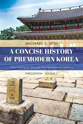 Historia sucinta de Corea premoderna: De la Antigüedad al Siglo XIX, Volumen 1, Tercera Edición - A Concise History of Premodern Korea: From Antiquity through the Nineteenth Century, Volume 1, Third Edition