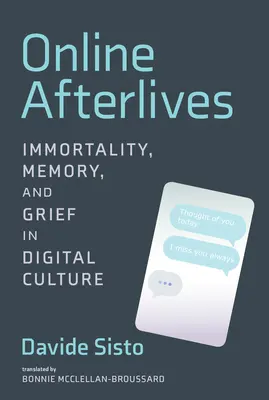 Online Afterlives: Inmortalidad, memoria y duelo en la cultura digital - Online Afterlives: Immortality, Memory, and Grief in Digital Culture