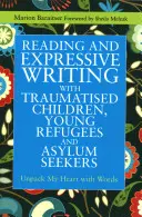 Lectura y escritura expresiva con niños traumatizados, jóvenes refugiados y solicitantes de asilo: Desembalar mi corazón con palabras - Reading and Expressive Writing with Traumatised Children, Young Refugees and Asylum Seekers: Unpack My Heart with Words