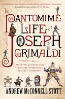 La vida de pantomima de Joseph Grimaldi: risas, locura y la historia del mejor cómico británico - The Pantomime Life of Joseph Grimaldi: Laughter, Madness and the Story of Britain's Greatest Comedian