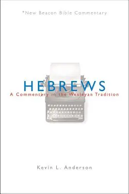 Hebreos: Comentario según la tradición wesleyana - Hebrews: A Commentary in the Wesleyan Tradition